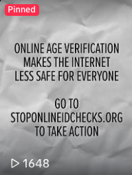 Online age verification is gonna wall off vast swaths of information online- including reproductive health, mutual aid, some of our favorite LGTBQ creators, historians. It’s about control !  We should fight it tooth and nail ✊