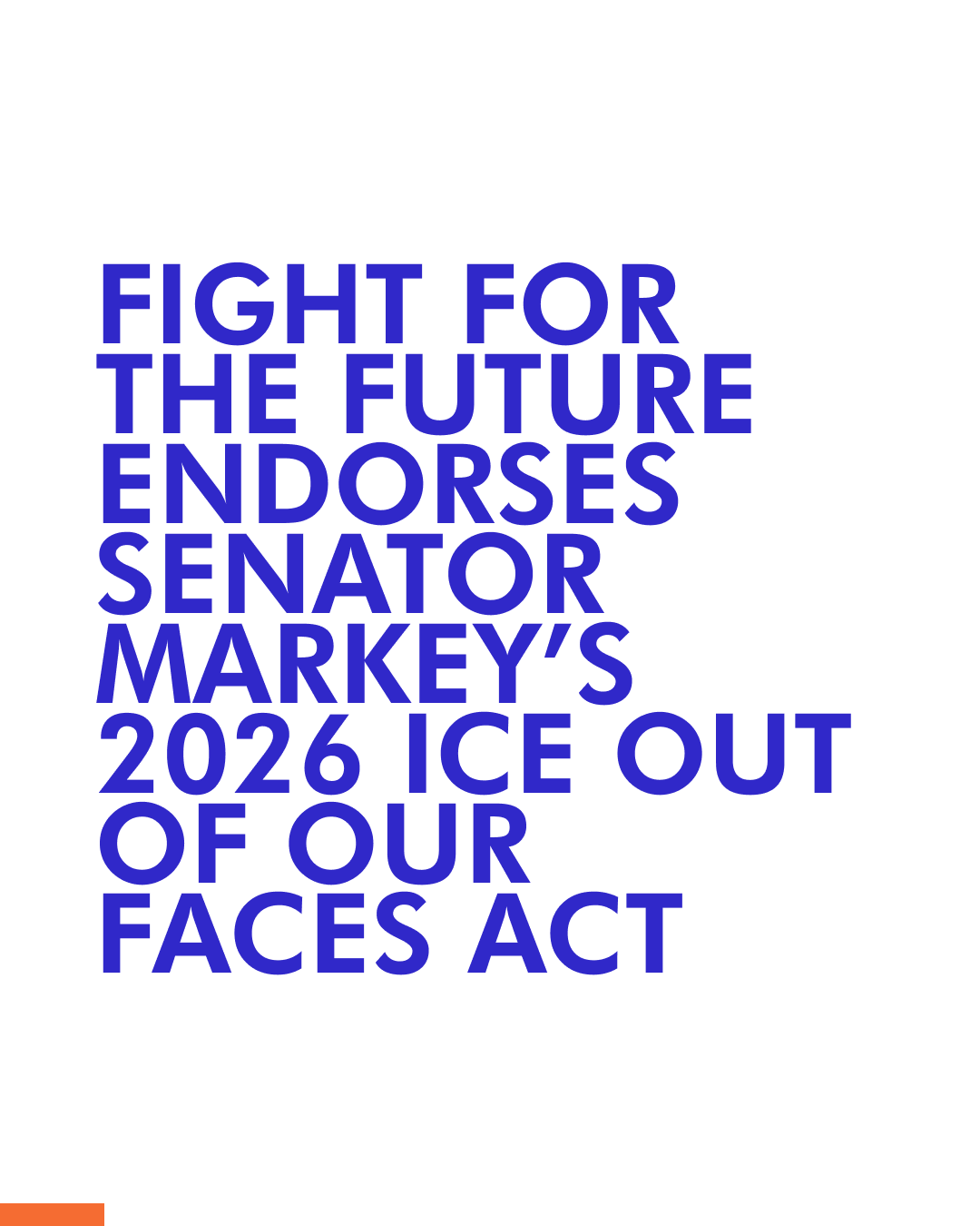 For a decade we have been warning legislators that facial recognition AI is a dangerous technology that is fundamentally incompatible with human rights. Whether facial recognition is directly in the hands of ICE, or being run on Flock cameras at a Lowes Home Improvement Center that feed to ICE, or being used by a local government office that (wittingly or not) shares data with ICE—the end result is the same: databases of everyone’s identity, movements, and affiliations that can span years. Facial recognition creates a broad, warrantless hoard of surveillance data that can instantly be weaponized for intimidation and oppression. It has no place in a free society and we will continue to fight to see it banned in every arena: ICE agents should be banned from using it; city and state governments including law enforcement should be banned from using it; and businesses should be banned from using it in all places of public accommodation. We cannot let this regime of data-supercharged fascist witness intimidation become the new normal. It is time to ban facial recognition for good and banning ICE from using it is a great start.”