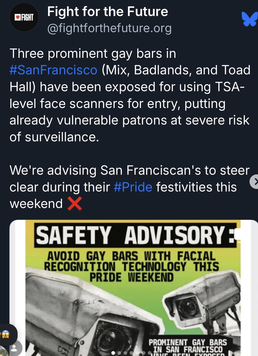 Its the last weekend of #pridemonth🌈 and we need to keep sounding the alarm on this! 🚨      For those who haven't been paying attention, we have fash tech being used to make literal lists of queer and trans people...and we know what happens when lists start being made. We've already seen gender non-confirming and trans people stripped of their rights in Kansas. The time to act is NOW.      We're advising San Franciscans to avoid any bars that use dangerous facial recognition technology until they commit to removing it and ensuring the safety of the queer and trans community, free from harmful surveillance.      We also need musicians, artists, entertainers and drag performers to refuse to engaged with spaces that are putting our communities at risk.      Go to BanFacialRecognition.com.Venues to sign the pledge!      #sanfranciso #california #pride🌈     Edited · 23m         We need you to have a moral through-line, and promoting Anthropic AI because it has a non-white face and name ain’t it. We love Vic Mensa, but he ain’t infallible. In fact those accepting Aisha and doing ads for it, now need a much higher level of suspicion.         9m
