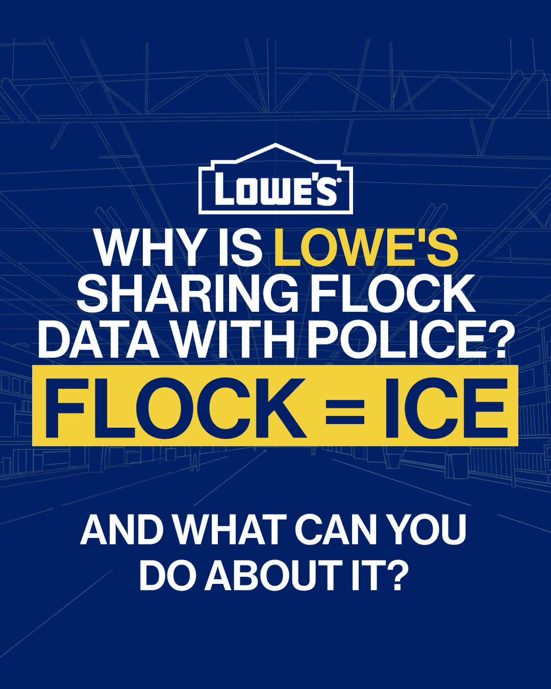 It's Day 2 of our Week of Action against Flock & we're launching our action page to highlight one of Flock's biggest commercial purchasers of their dangerous ALPR cameras: Lowe's Home Improvement. It's well documented that Flock ALPR's have been sharing data with ICE to supercharge raids and kidnappings in our communities. Reports have also revealed that Flock ALPR's are being tapped by law enforcement agencies to track abortion seekers. But communities across the country are fighting back and getting Flock's contracts canceled- so now's the time to keep the pressure on! Lowe's should be protecting its customers- not handing their data over to fascists with ICE & law enforcement. Tell them sever their relationship with Flock & end warrant-less surveillance now! Get the toolkit and take action at the link in bio (fftf.link/deflock-lowes)